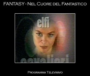 Fantasy- Nel Cuore del Fantastico - Programma televisivo - Fantascienza, fumetto, giochi di ruolo, star trek, star wars.