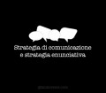 Strategia di comunicazione e strategia enunciativa