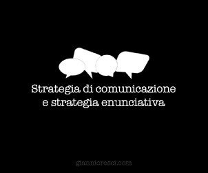 Strategia di comunicazione e strategia enunciativa